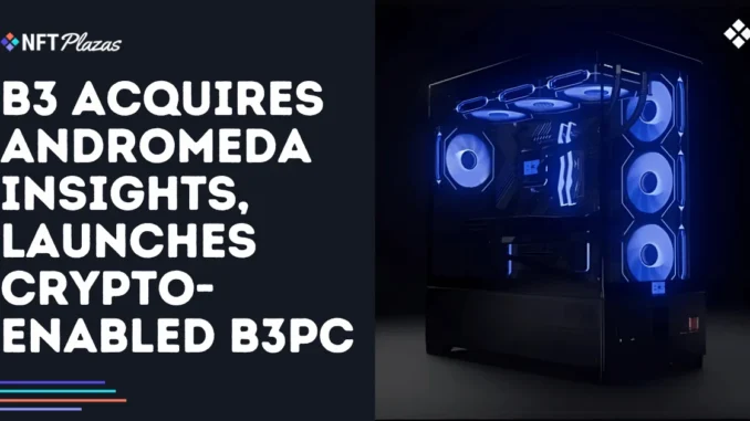B3 Acquires Andromeda Insights, Launches Crypto-Enabled B3PC