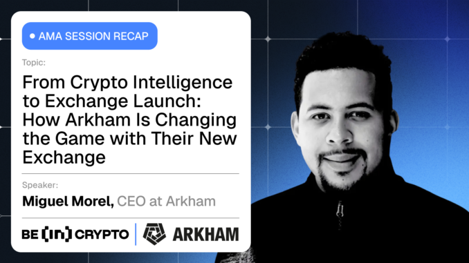 From Crypto Intelligence to Exchange Launch: How Arkham Is Changing the Game with Their New Exchange