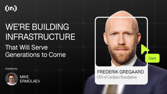 Cardano CEO Frederik Gregaard: “We’re Building Infrastructure That Will Serve Generations to Come”