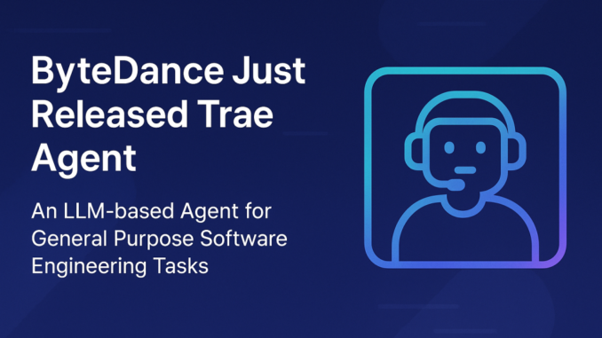 ByteDance Just Released Trae Agent: An LLM-based Agent for General Purpose Software Engineering Tasks