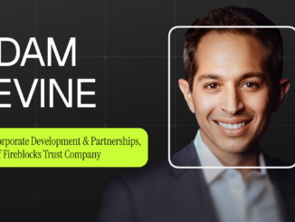 Adam Levine of Fireblocks: How Institutional Adoption and Interoperability Are Transforming Crypto