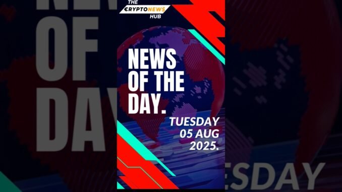 The crypto news hub is live.Top headlines for August 05, 2025.