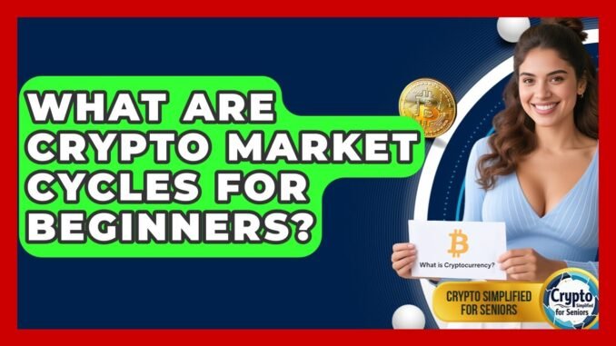 What Are Crypto Market Cycles For Beginners? - Crypto Simplified for Seniors