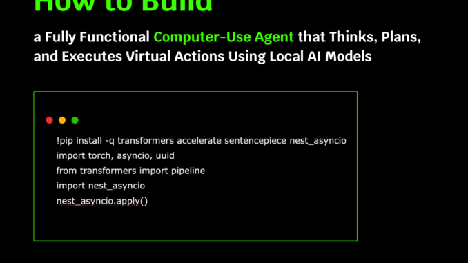 How to Build a Fully Functional Computer-Use Agent that Thinks, Plans, and Executes Virtual Actions Using Local AI Models